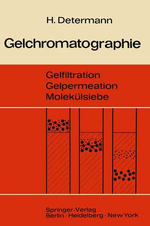 Gelchromatographie: Gelfiltration Gelpermeation Molekülsiebe. Ein Laboratoriumsbuch de Helmut Determann