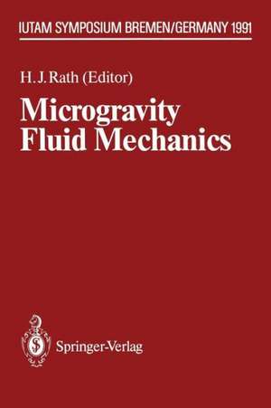 Microgravity Fluid Mechanics: IUTAM Symposium Bremen 1991 de Hans J. Rath