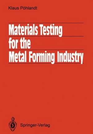 Materials Testing for the Metal Forming Industry de Klaus Pöhlandt