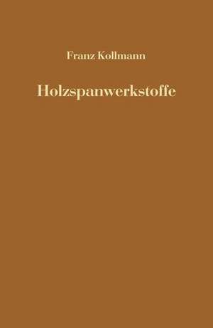 Holzspanwerkstoffe: Holzspanplatten und Holzspanformlinge Rohstoffe, Herstellung, Plankosten Qualitätskontrolle usw. de Franz Kollmann