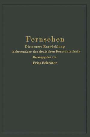 Fernsehen: Die neuere Entwicklung insbesondere der deutschen Fernsehtechnik de Fritz Schröter