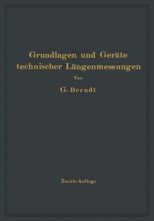 Grundlagen und Geräte technischer Längenmessungen de H. Berndt