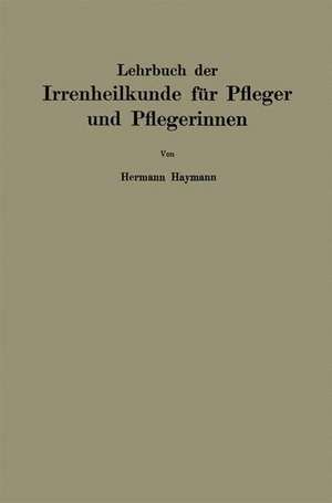 Lehrbuch der Irrenheilkunde für Pfleger und Pflegerinnen de Hermann Haymann