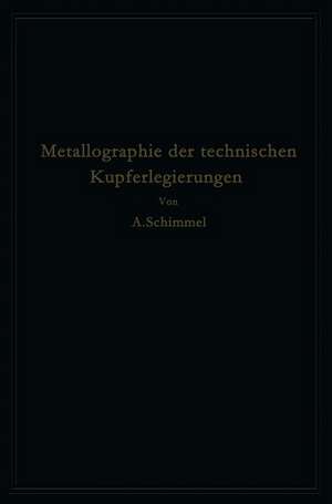 Metallographie der technischen Kupferlegierungen de A. Schimmel