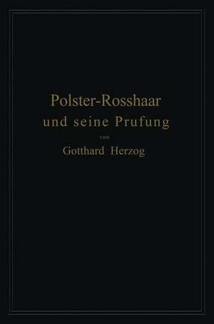 Polster-Rosshaar und seine Prüfung: Eine Anleitung zur Untersuchung und Bewertung von Polster-Rosshaar de Gotthard Herzog