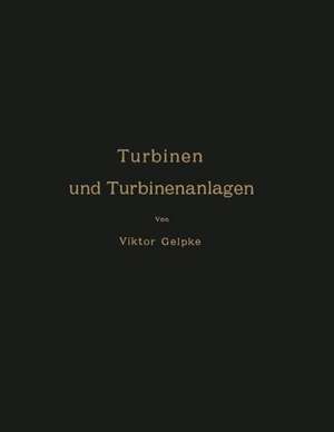 Turbinen und Turbinenanlagen de Viktor Gelpke