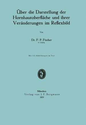 Über die Darstellung der Hornhautoberfläche und ihrer Veränderungen im Reflexbild de F. P. Fischer