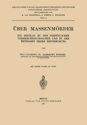 Über Massenmörder: Ein Beitrag zu den Persönlichen Verbrechensursachen und zu den Methoden Ihrer Erforschung de Albrecht Wetzel