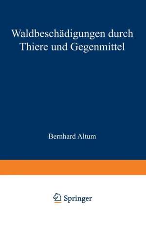 Waldbeschädigungen durch Thiere und Gegenmittel de Bernhard Altum