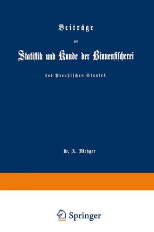 Beiträge zur Statistik und Kunde der Binnenfischerei des Preußischen Staates de A. Metzger