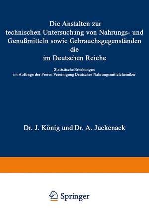 Die Anstalten zur technischen Untersuchung von Nahrungs- und Genußmitteln sowie Gebrauchsgegenständen, die im Deutschen Reiche: Statistische Erhebungen im Auftrage der Freien Vereinigung Deutscher Nahrungsmittelchemiker de J. König