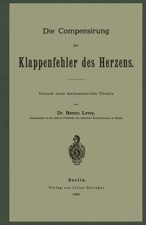 Die Compensirung der Klappenfehler des Herzens: Versuch einer mathematischen Theorie de Benno Lewy