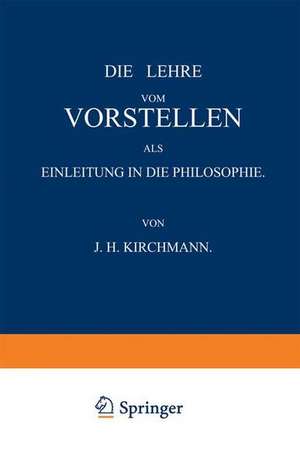 Die Lehre vom Vorstellen als Einleitung in die Philosophie de J.H. Kirchmann