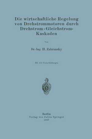 Die wirtschaftliche Regelung von Drehstrommotoren durch Drehstrom - Gleichstrom-Kaskaden de H. Zabransky