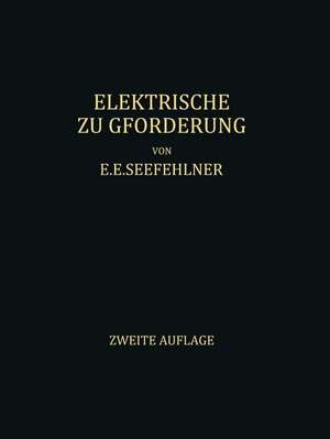 Elektrische Zugförderung: Handbuch für Theorie und Anwendung der Elektrischen Zugkraft auf Eisenbahnen de E.E. Seefehlner