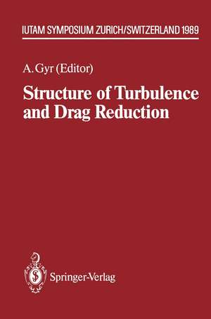 Structure of Turbulence and Drag Reduction: IUTAM Symposium Zurich, Switzerland July 25–28, 1989 de Albert Gyr