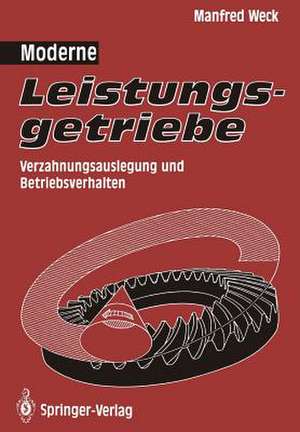 Moderne Leistungsgetriebe: Verzahnungsauslegung und Betriebsverhalten de Manfred Weck