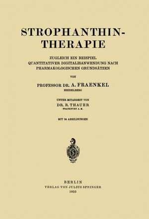 Strophanthintherapie: Zugleich ein Beispiel Quantitativer Digitalisanwendung nach Pharmakologischen Grundsätzen de A. Fraenkel