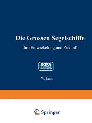 Die grossen Segelschiffe: Ihre Entwickelung und Zukunft de W. Laas