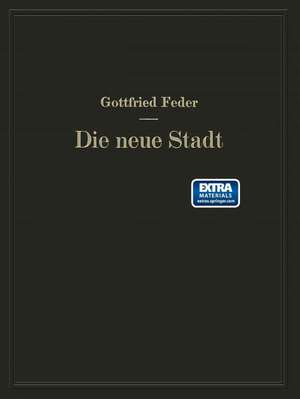 Die neue Stadt: Versuch der Begründung einer neuen Stadtplanungskunst aus der sozialen Struktur der Bevölkerung de Gottfried Feder