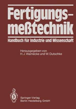 Fertigungsmeßtechnik: Handbuch für Industrie und Wissenschaft de H.-J. Warnecke