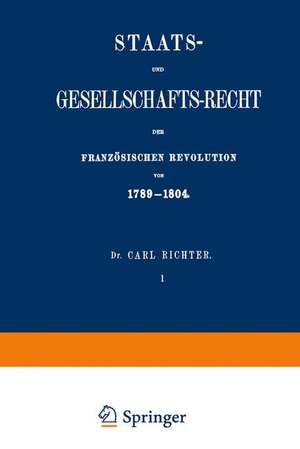 Staats- und Gesellschafts-Recht der Französischen Revolution von 1789–1804 de Carl Richter