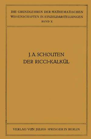 Der Ricci-Kalkül: Eine Einführung in die Neueren Methoden und Probleme der Mehrdimensionalen Differentialgeometrie de J. A. Schouten