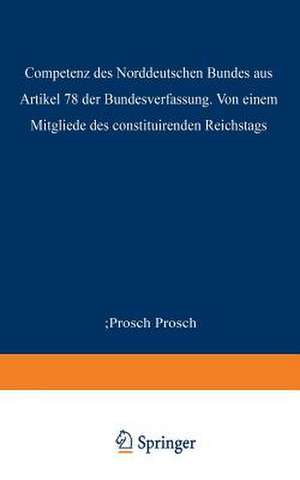 Die Competenz des Norddeutschen Bundes aus Artikel 78 der Bundesverfassung de Prosch Prosch