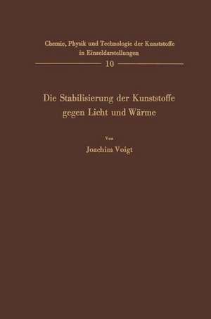 Die Stabilisierung der Kunststoffe gegen Licht und Wärme de Joachim Voigt