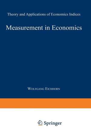 Measurement in Economics: Theory and Applications of Economics Indices de Wolfgang Eichhorn