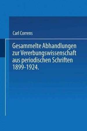 Gesammelte Abhandlungen zur Vererbungswissenschaft aus periodischen Schriften 1899-1924. Zum 60. Geburtstag von C. E. Correns hrsg. von der Deutschen Gesellschaft für Vererbungswissenschaft. de Carl Correns