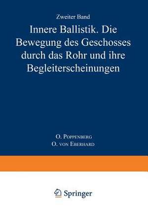 Innere Ballistik: Die Bewegung des Geschosses Durch das Rohr und Ihre Begleiterscheinungen de O. Poppenberg