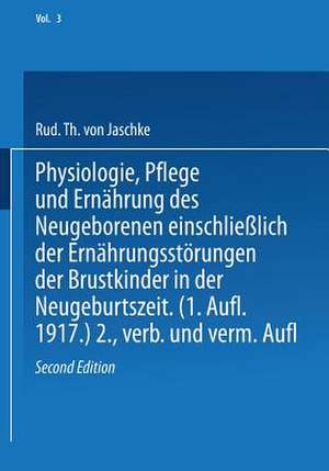 Physiologie, Pflege und Ernährung des Neugeborenen einschließlich der Ernährungsstörungen der Brustkinder in der Neugeburtszeit de Rud. Th. von Jaschke