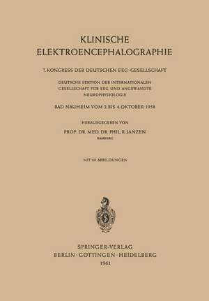 Klinische Elektroencephalographie: 7. Kongress der Deutschen EEG-Gesellschaft, Deutsche Sektion der Internationalen Gesellschaft für EEG und Angewandte Neurophysiologie, Bad Nauheim, vom 2. bis 4. Oktober 1958 de Rudolf Janzen