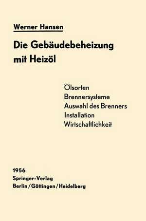 Die Gebäudebeheizung mit Heizöl: Heizölarten, Brennersysteme, Einbau Wirtschaftlichkeit de Werner Hansen