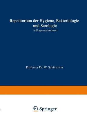 Repetitorium der Hygiene, Bakteriologie und Serologie in Frage und Antwort de Walter Schürmann