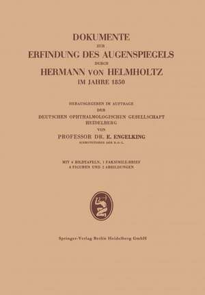 Dokumente zur Erfindung des Augenspiegels durch Hermann von Helmholtz im Jahre 1850 de Ernst Engelking