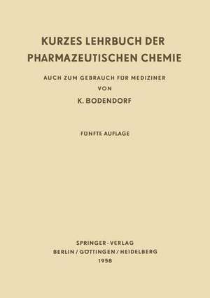 Kurzes Lehrbuch der Pharmazeutischen Chemie: Auch zum Gebrauch für Mediziner de Kurt Bodendorf