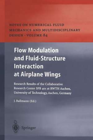 Flow Modulation and Fluid—Structure Interaction at Airplane Wings: Research Results of the Collaborative Research Center SFB 401 at RWTH Aachen, University of Technology, Aachen, Germany de Josef Ballmann