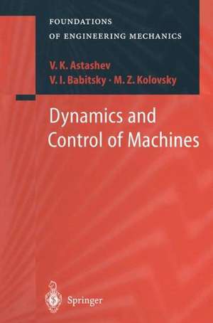 Dynamics and Control of Machines de V.K. Astashev