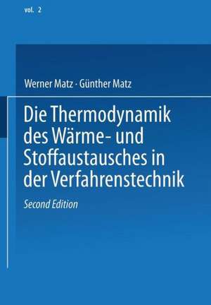 Die Thermodynamik des Wärme- und Stoffaustausches in der Verfahrenstechnik: Band 2: Anwendung auf Rektifikation, Adsorption, Absorption und Extraktion de W. Matz