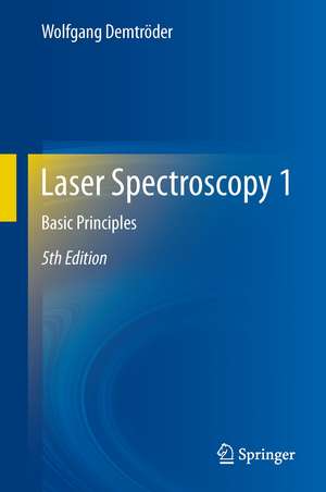 Laser Spectroscopy 1: Basic Principles de Wolfgang Demtröder