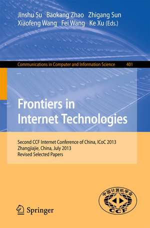 Frontiers in Internet Technologies: Second CCF Internet Conference of China, ICoC 2013, Zhangjiajie, China. Revised Selected Papers de Jinshu Su