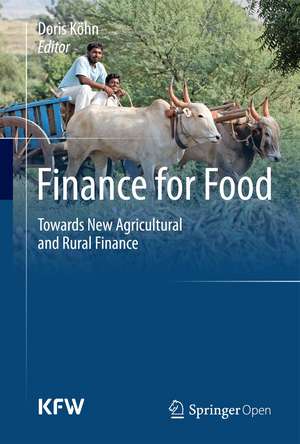 Finance for Food: Towards New Agricultural and Rural Finance de Doris Köhn