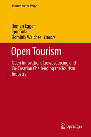 Open Tourism: Open Innovation, Crowdsourcing and Co-Creation Challenging the Tourism Industry de Roman Egger