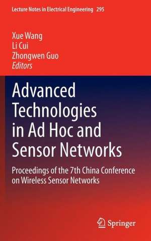 Advanced Technologies in Ad Hoc and Sensor Networks: Proceedings of the 7th China Conference on Wireless Sensor Networks de Xue Wang