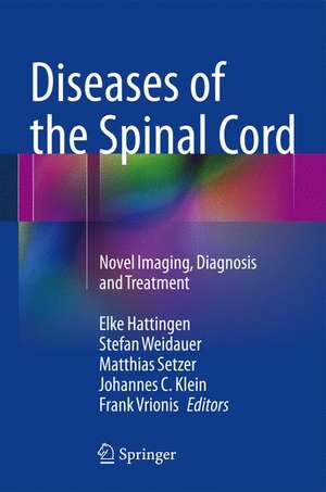 Diseases of the Spinal Cord: Novel Imaging, Diagnosis and Treatment de Elke Hattingen