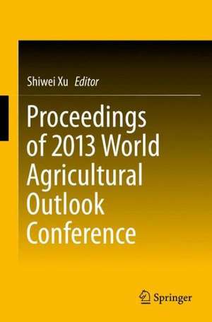 Proceedings of 2013 World Agricultural Outlook Conference de Shiwei Xu