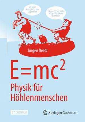 E=mc^2: Physik für Höhlenmenschen de Jürgen Beetz