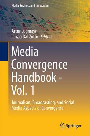 Media Convergence Handbook - Vol. 1: Journalism, Broadcasting, and Social Media Aspects of Convergence de Artur Lugmayr